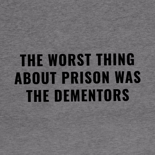 The Worst Thing About Prison Was The Dementors by quoteee